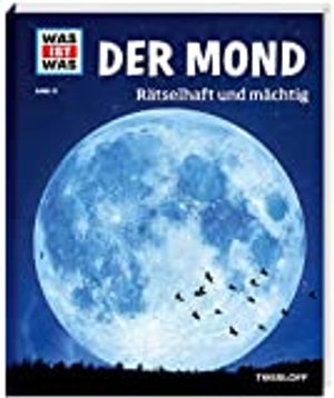 WAS IST WAS (Sachbuch, Band 21) / Der Mond. Rätselhaft und mächtig