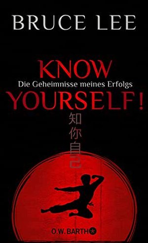 Know yourself!: Die Geheimnisse meines Erfolgs – Lebensweisheiten der Kampfkunst-Legende Bruce Lee
