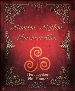 Monster, Mythen, Märchenhelden: Eine Anthologie von BookRix-Autoren