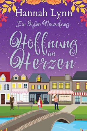 Ein süßer Neuanfang: Hoffnung im Herzen (Eine süße Neuanfangsserie 4)