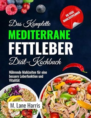 Das komplette mediterrane Fettleber-Diät-Kochbuch