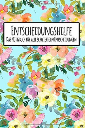 Entscheidungshilfe: Notizbuch für alle schwierigen Entscheidungen, Zum selbst Ausfüllen, Pro & Contr