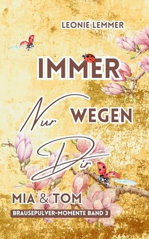 Immer Nur Wegen Dir: Mia & Tom: (Brausepulver-Momente)