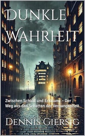 Dunkle Wahrheit: Zwischen Schuld und Erlösung – Der Weg aus den Schatten der Vergangenheit