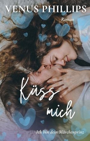 Küss mich: Ich bin dein Märchenprinz (Küss mich noch einmal 1)
