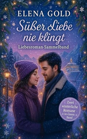 Süßer Liebe nie klingt: Liebesroman-Sammelband - Zwei winterliche Romane in einem Band