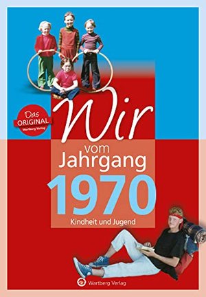 Wir vom Jahrgang 1970 - Kindheit und Jugend (Jahrgangsbände / Geburtstag)