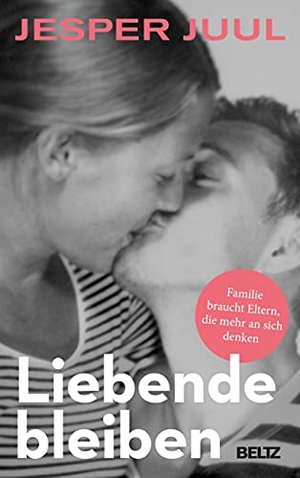 Liebende bleiben: Familie braucht Eltern, die mehr an sich denken