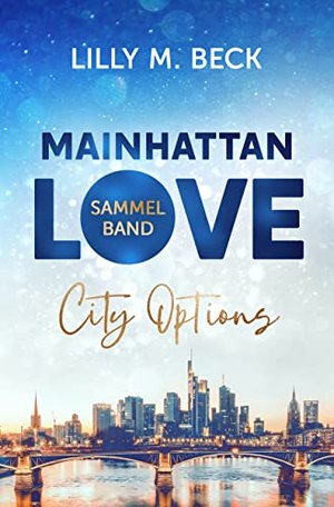 Mainhattan Love - Sammelband: Frankfurter Kurzgeschichten mit Spice und Happy End (Die City Options 