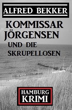 Kommissar Jörgensen und die Skrupellosen: Hamburg Krimi