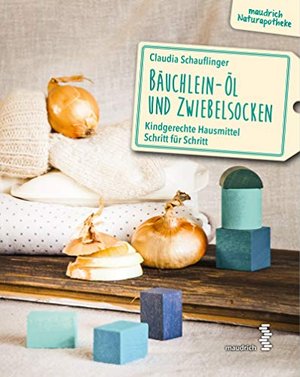 familie.de-Buchtipp: Bäuchlein-Öl & Zwiebelsocken: kindgerechte Hausmittel Schritt für Schritt
