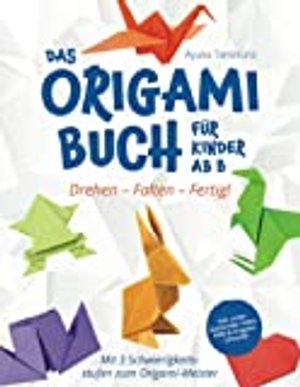 Drehen – Falten – Fertig! Das Origami Buch für Kinder ab 8: Mit 3 Schwierigkeitsstufen zum Origami-M