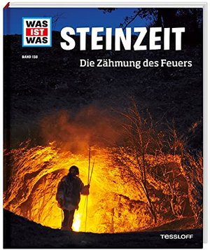 WAS IST WAS Band 138 / Steinzeit. Die Zähmung des Feuers