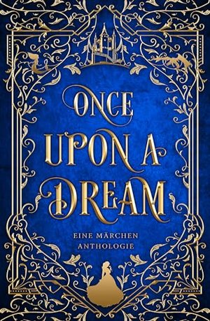 Once upon a time there was a dream: A fairy tale anthology