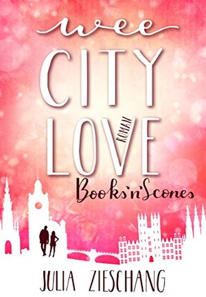 Wee City Love: Books’n’Scones (Wee-City-Love-Reihe 1)