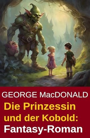 Die Prinzessin und der Kobold: Fantasy-Roman