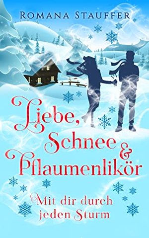 Liebe, Schnee & Pflaumenlikör: Mit dir durch jeden Sturm (Alpenliebe 1)