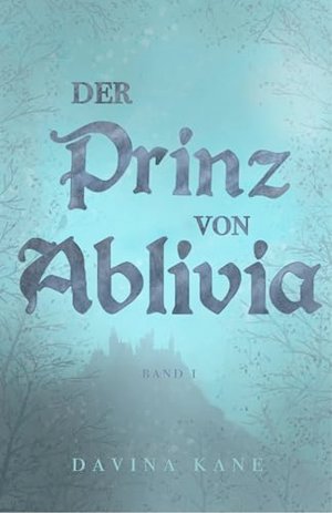 Der Prinz von Ablivia : Band 1 der Korontelia-Reihe