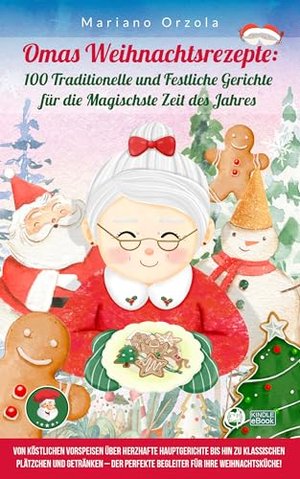 Omas Weihnachtsrezepte: 100 Traditionelle und Festliche Gerichte für die Magischste Zeit des Jahres: