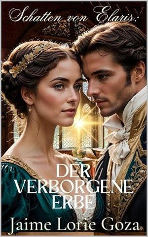 Schatten von Elaris: Der verborgene Erbe: Eine königliche Fantasy-Romanze