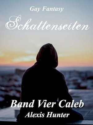 Schattenseiten Band Vier Caleb: Gay Fantasy