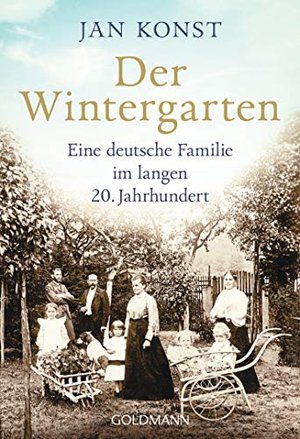 Der Wintergarten: Eine deutsche Familie im langen 20. Jahrhundert