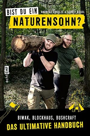 Bist du ein Naturensohn? Biwak, Blockhaus, Bushcraft – Das ultimative Handbuch mit 80 Outdoor-Hacks