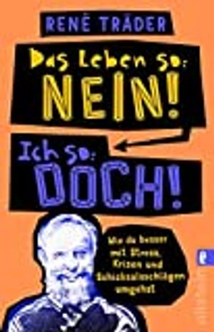 Das Leben so: nein! Ich so: doch!: Wie du besser mit Stress, Krisen und Schicksalsschlägen umgehst