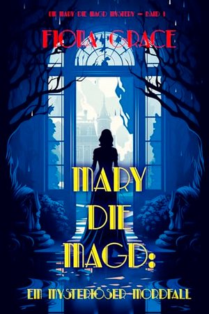 Mary die Magd: Ein Mysteriöser Mordfall (Ein Mary die Magd Cozy Mystery — Band 1)