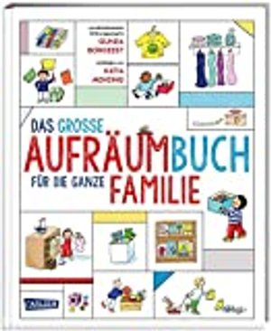 Das große Aufräumbuch für die ganze Familie: Ein Ratgeber für Familien mit Kindern zwischen 2 und 10