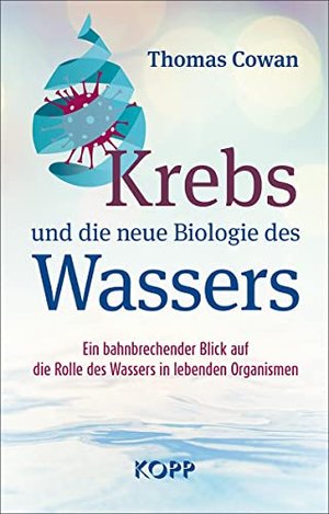 Krebs und die neue Biologie des Wassers: Ein bahnbrechender Blick auf die Rolle des Wassers in leben