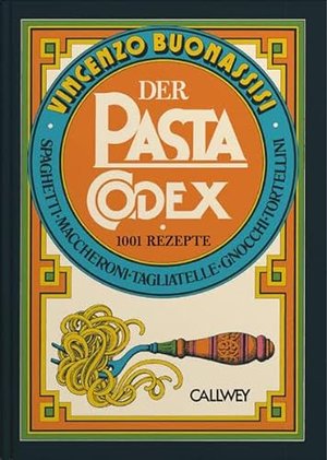 Der Pasta-Codex: 1001 Rezepte