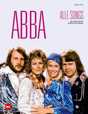 ABBA - Alle Songs: Die Geschichten hinter den Tracks