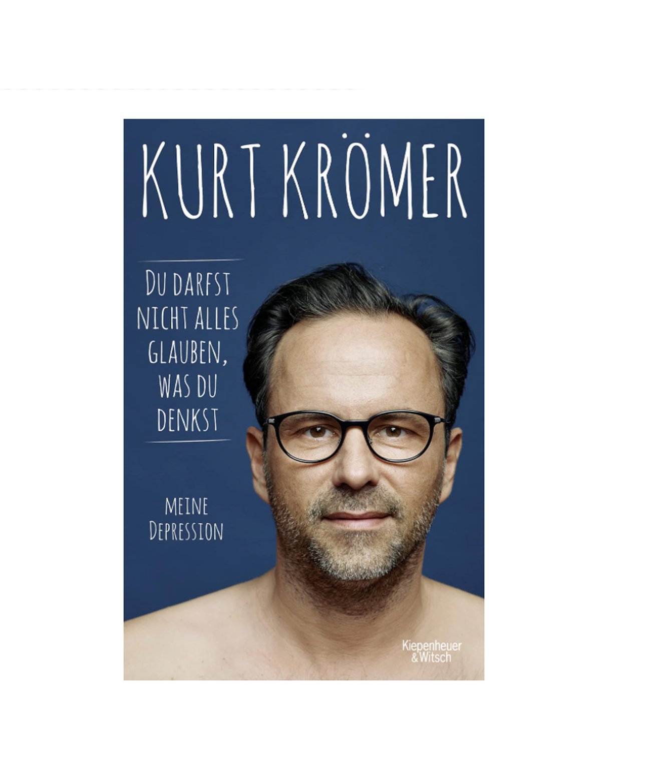 Kurt Krömer: Du darfst nicht alles glauben, was du denkst