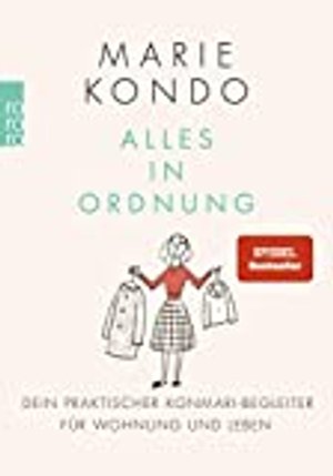 Alles in Ordnung: Dein praktischer KonMari-Begleiter für Wohnung und Leben / von "Marie Kondo"
