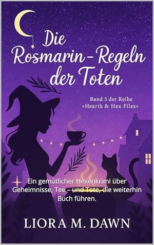 Die Rosmarin-Regeln der Toten : Ein gemütlicher Hexenkrimi über Geheimnisse, Tee – und Tote, die wei
