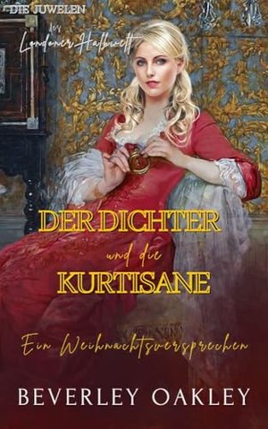 Der Dichter und die Kurtisane: Ein Weihnachtsversprechen (Die Juwelen des Londoner Halbwelt 5)