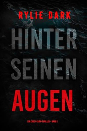 Hinter seinen Augen (Ein Casey-Faith-Thriller – Band 1)