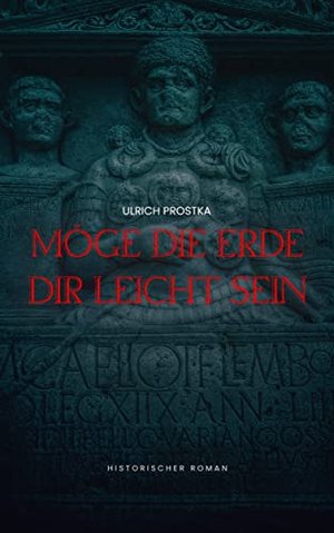 Möge die Erde dir leicht sein: Historischer Roman