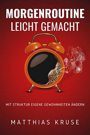 Morgenroutine leicht gemacht: Mit Struktur eigene Gewohnheiten ändern - Für Motivation, Produktivitä