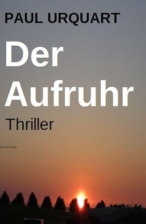 Der Aufruhr: Thriller