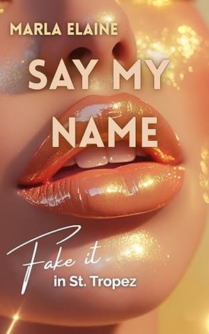 Say my Name : ein sinnlicher Liebesroman an der Côte d'Azur