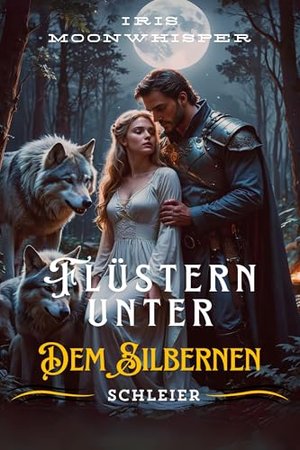 Flüstern unter dem silbernen Schleier: Eine paranormale Werwolf-Romanze (Savage Alphas Versuchung, B