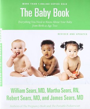 The Sears Baby Book, Revised Edition: Everything You Need to Know About Your Baby from Birth to Age 
