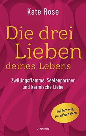 Die drei Lieben deines Lebens: Zwillingsflamme, Seelenpartner und karmische Liebe