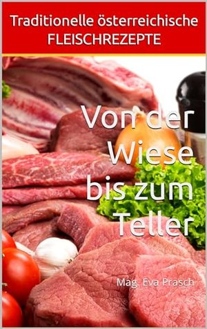 Traditionelle österreichische FLEISCHREZEPTE: Von der Wiese bis zum Teller