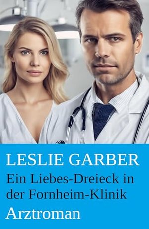 Ein Liebes-Dreieck in der Fornheim-Klinik: Arztroman