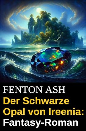 Der Schwarze Opal von Ireenia