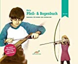 Mein Pfeil- und Bogenbuch: Bogenbau für Kinder und Jugendliche