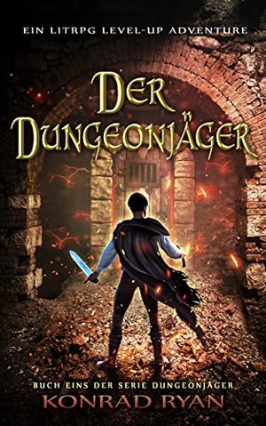 Der Dungeonjäger: Ein LitRPG Level-up Adventure